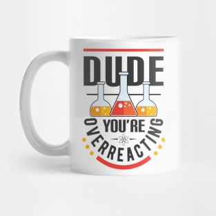 Dude You're Overreacting Mug